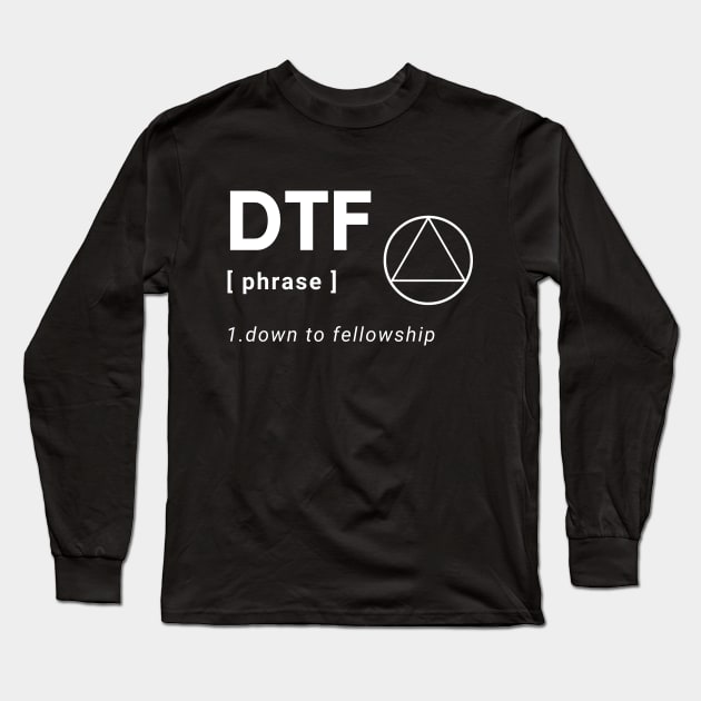 DTF Down To Fellowship Alcoholic Recovery Long Sleeve T-Shirt by RecoveryTees